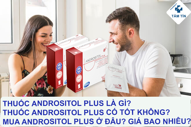 Thuốc Andrositol Plus là gì? Thuốc Andrositol Plus có tốt không? Giá bao nhiêu? Mua Andrositol Plus ở đâu?