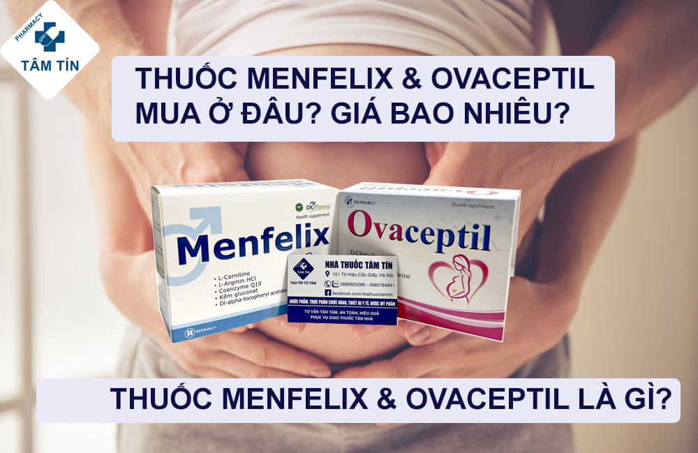Thuốc Menfelix & Ovaceptil là gì? Giá Menfelix & Ovaceptil bao nhiêu? Mua ở đâu?