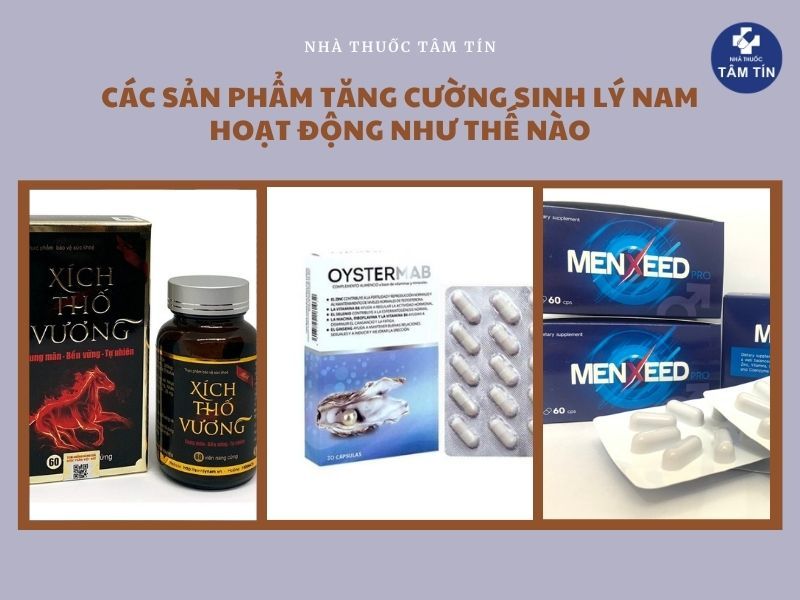 Các sản phẩm tăng cường sinh lý nam trên thị trường hoạt động như thế nào?